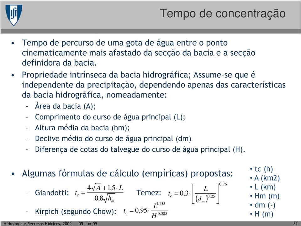 (A); Comprimento do curso de água principal (L); Altura média da bacia (hm); Declive médio do curso de água principal (dm) Diferença de cotas do talvegue do curso de água principal