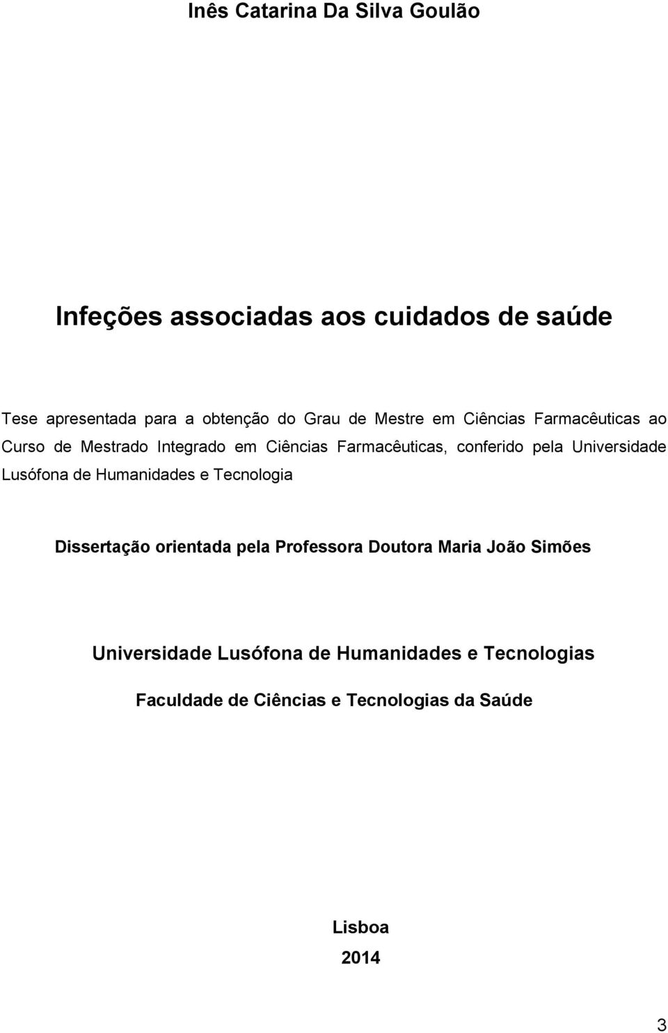 pela Universidade Lusófona de Humanidades e Tecnologia Dissertação orientada pela Professora Doutora Maria João