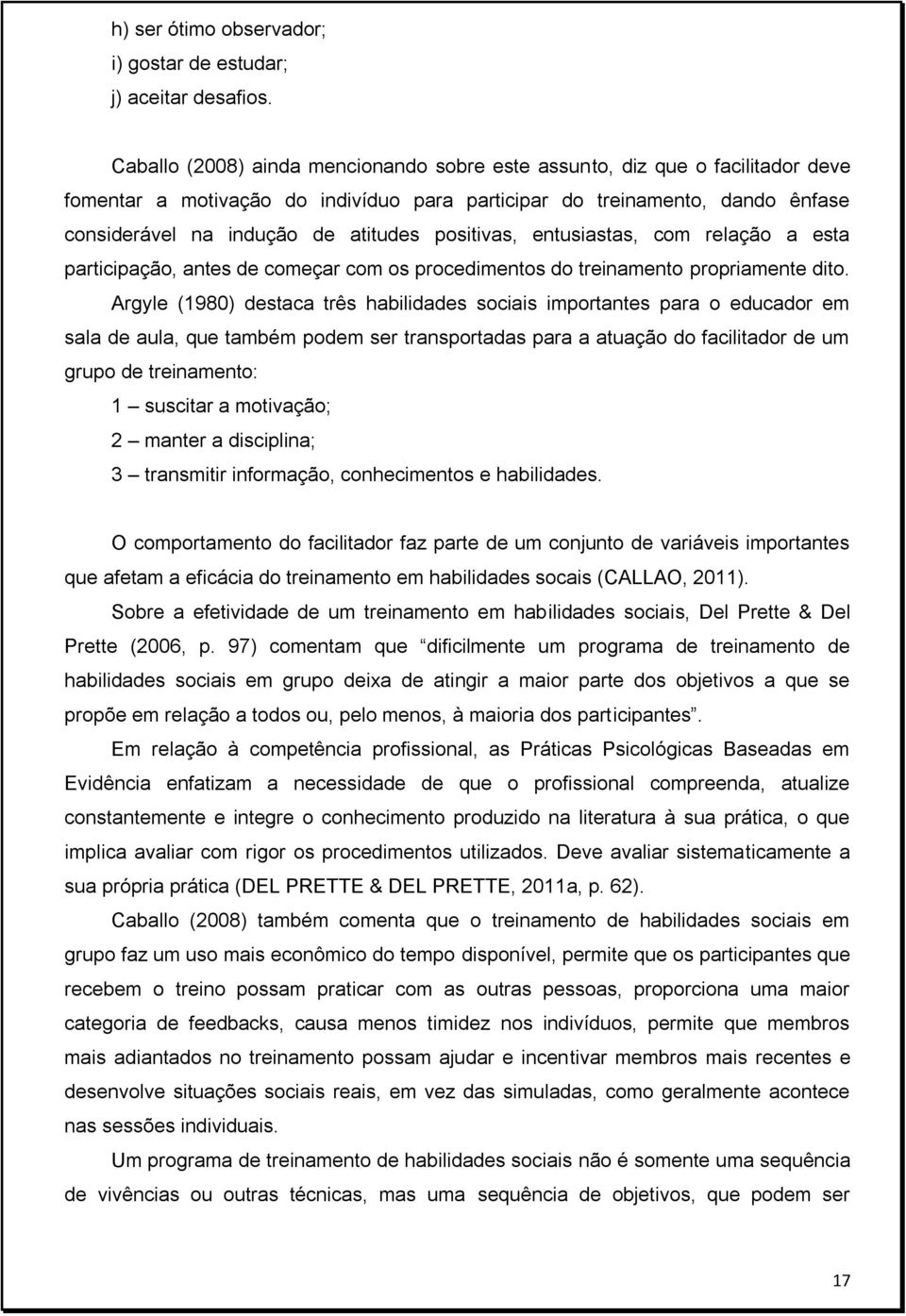 positivas, entusiastas, com relação a esta participação, antes de começar com os procedimentos do treinamento propriamente dito.