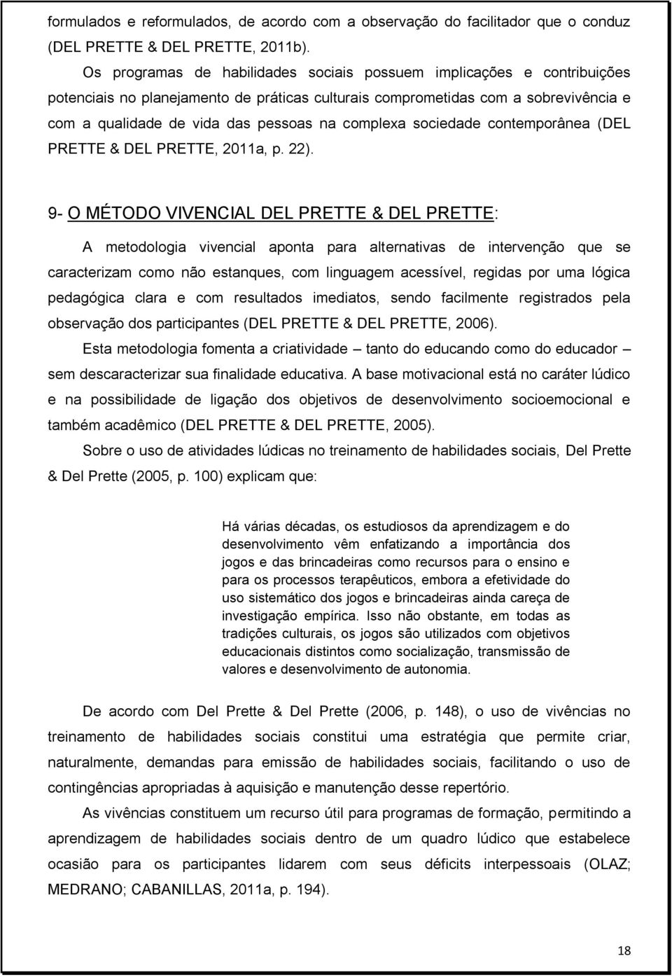 complexa sociedade contemporânea (DEL PRETTE & DEL PRETTE, 2011a, p. 22).