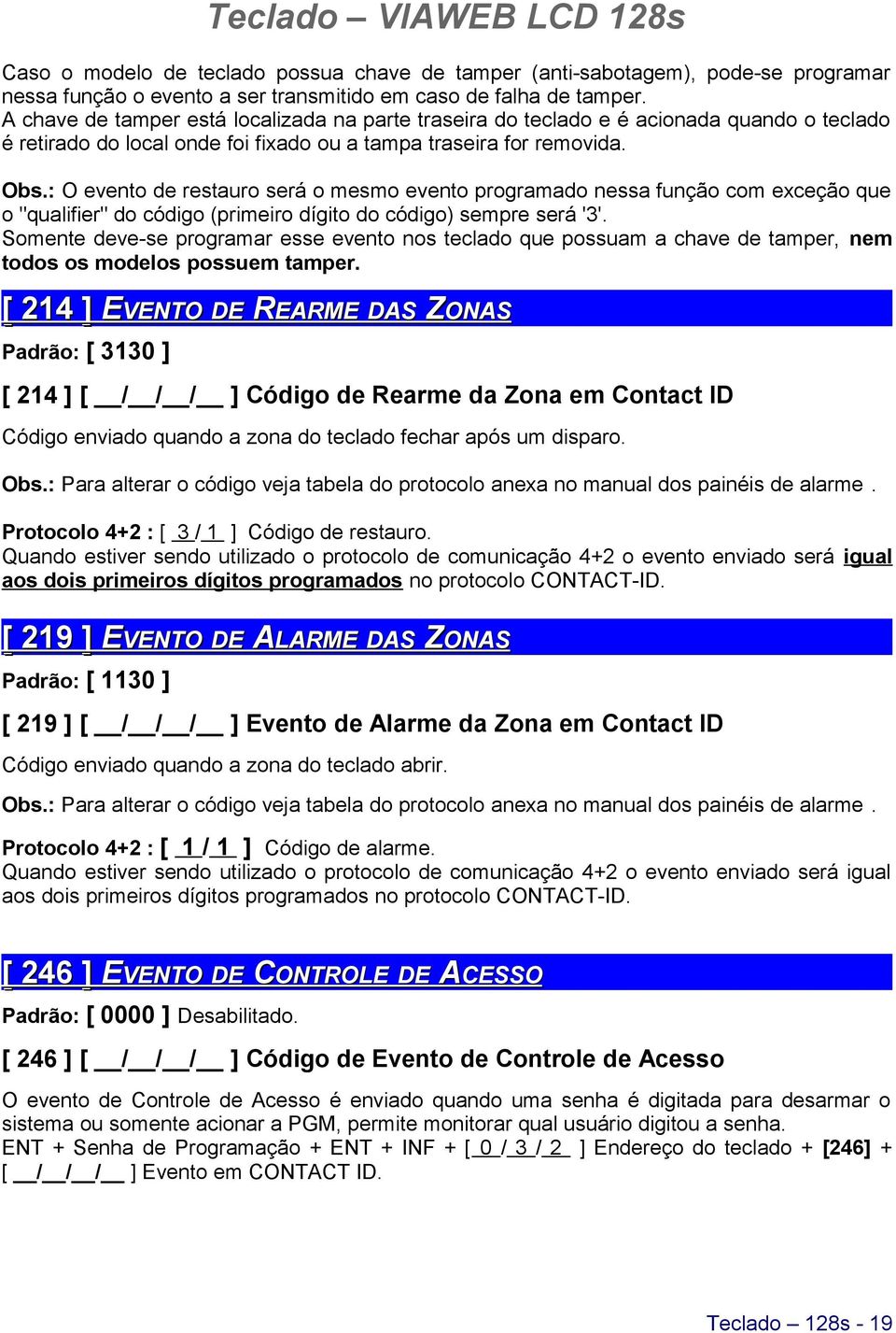 : O evento de restauro será o mesmo evento programado nessa função com exceção que o "qualifier" do código (primeiro dígito do código) sempre será '3'.