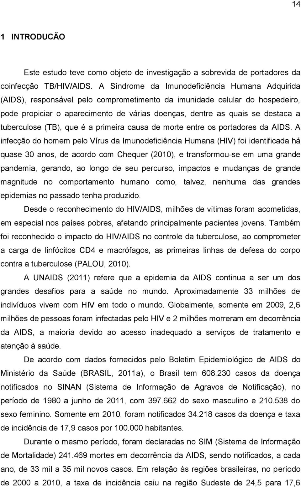 destaca a tuberculose (TB), que é a primeira causa de morte entre os portadores da AIDS.