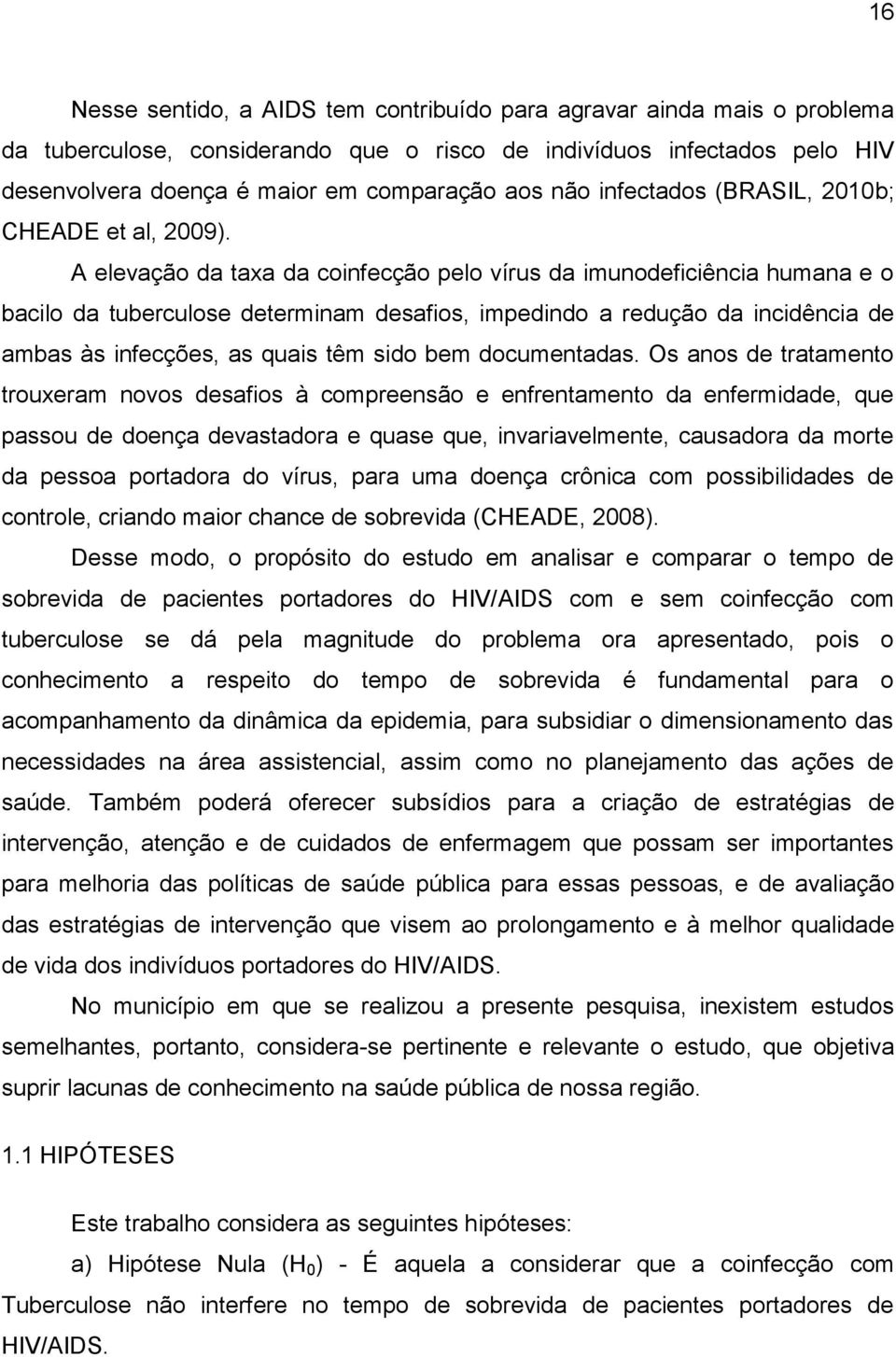 A elevação da taxa da coinfecção pelo vírus da imunodeficiência humana e o bacilo da tuberculose determinam desafios, impedindo a redução da incidência de ambas às infecções, as quais têm sido bem