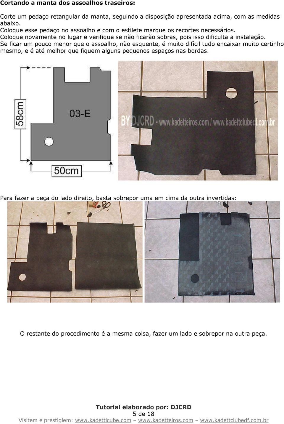 Coloque novamente no lugar e verifique se não ficarão sobras, pois isso dificulta a instalação.