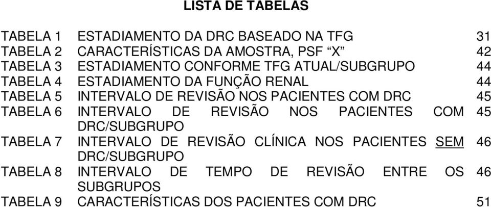 PACIENTES COM DRC 45 TABELA 6 INTERVALO DE REVISÃO NOS PACIENTES COM 45 DRC/SUBGRUPO TABELA 7 INTERVALO DE REVISÃO CLÍNICA NOS