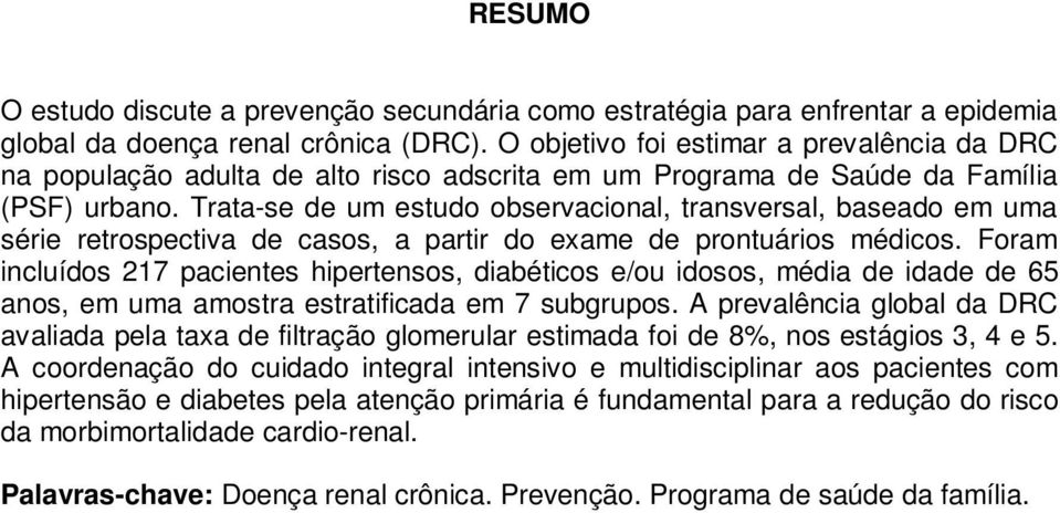 Trata-se de um estudo observacional, transversal, baseado em uma série retrospectiva de casos, a partir do exame de prontuários médicos.