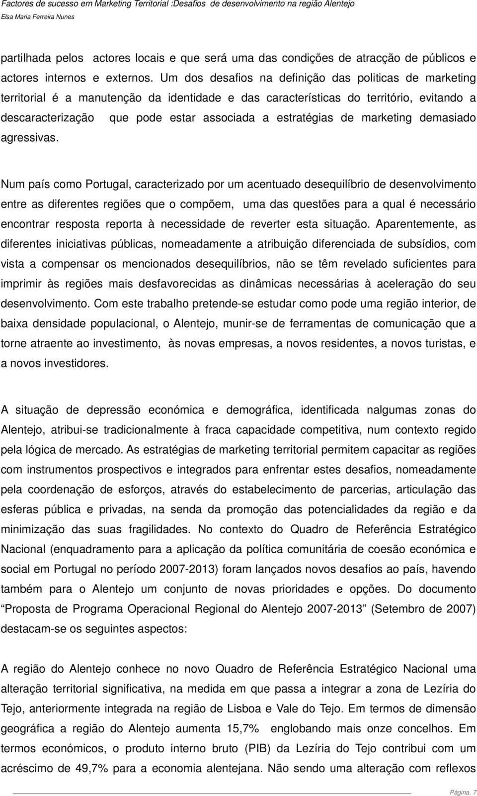 estratégias de marketing demasiado agressivas.