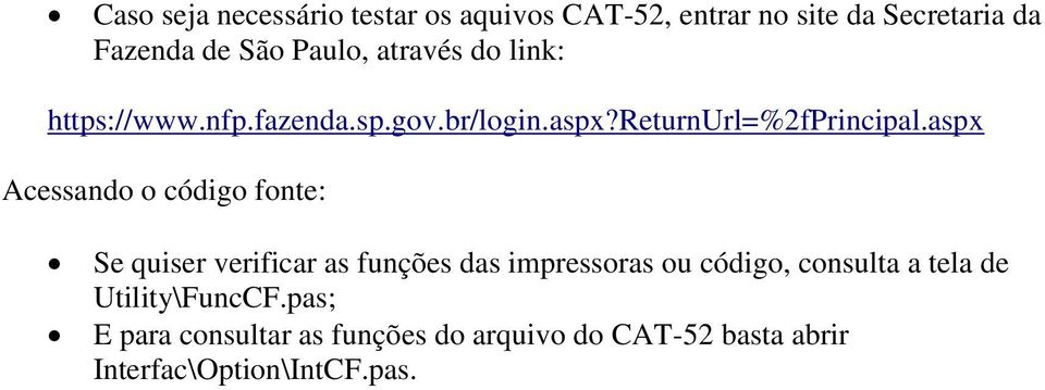 aspx Acessando o código fonte: Se quiser verificar as funções das impressoras ou código, consulta a