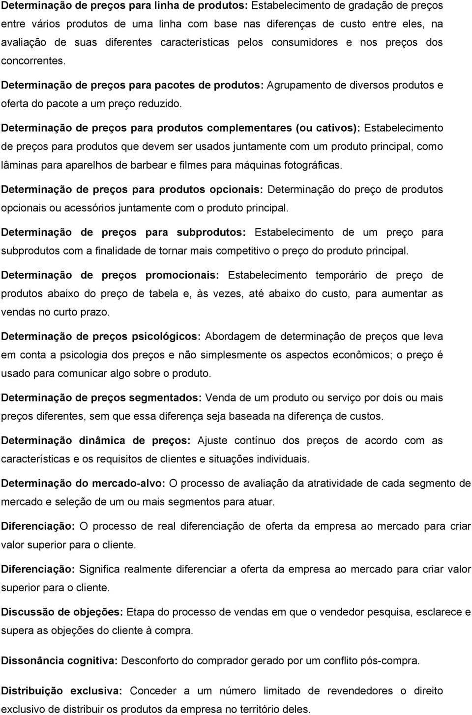 Determinação de preços para produtos complementares (ou cativos): Estabelecimento de preços para produtos que devem ser usados juntamente com um produto principal, como lâminas para aparelhos de