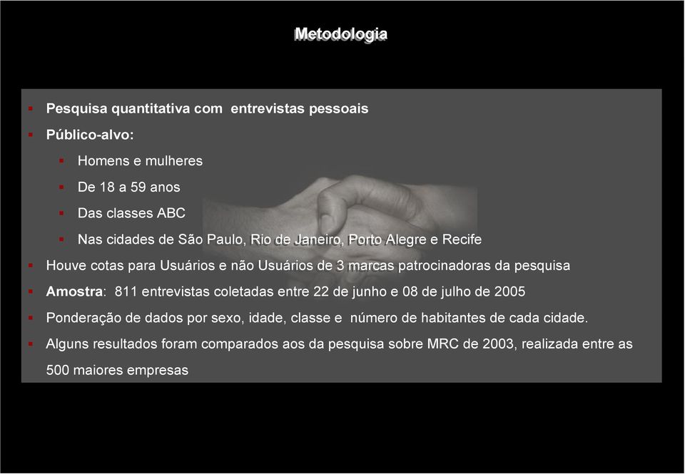 pesquisa Amostra: 811 entrevistas coletadas entre 22 de junho e 08 de julho de 2005 Ponderação de dados por sexo, idade, classe e