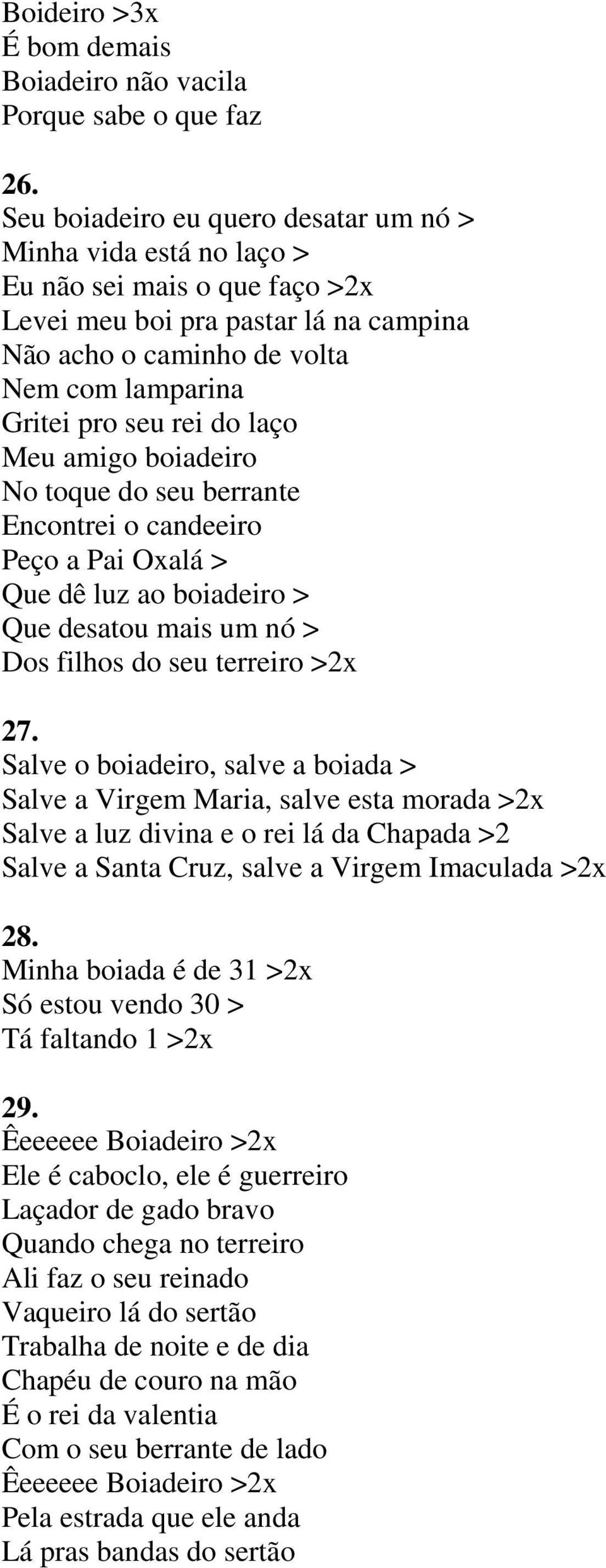 do laço Meu amigo boiadeiro No toque do seu berrante Encontrei o candeeiro Peço a Pai Oxalá > Que dê luz ao boiadeiro > Que desatou mais um nó > Dos filhos do seu terreiro >2x 27.