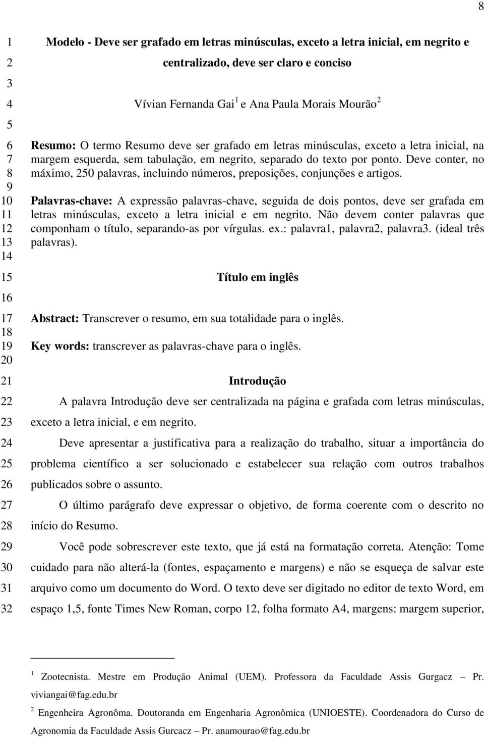 separado do texto por ponto. Deve conter, no máximo, 250 palavras, incluindo números, preposições, conjunções e artigos.