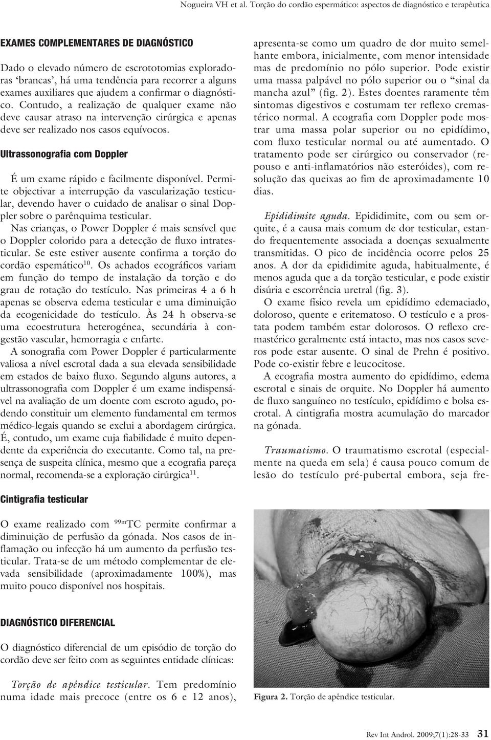 Ultrassonografia com Doppler É um exame rápido e facilmente disponível.