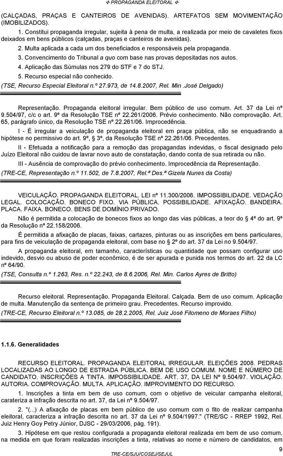 Multa aplicada a cada um dos beneficiados e responsáveis pela propaganda. 3. Convencimento do Tribunal a quo com base nas provas depositadas nos autos. 4.