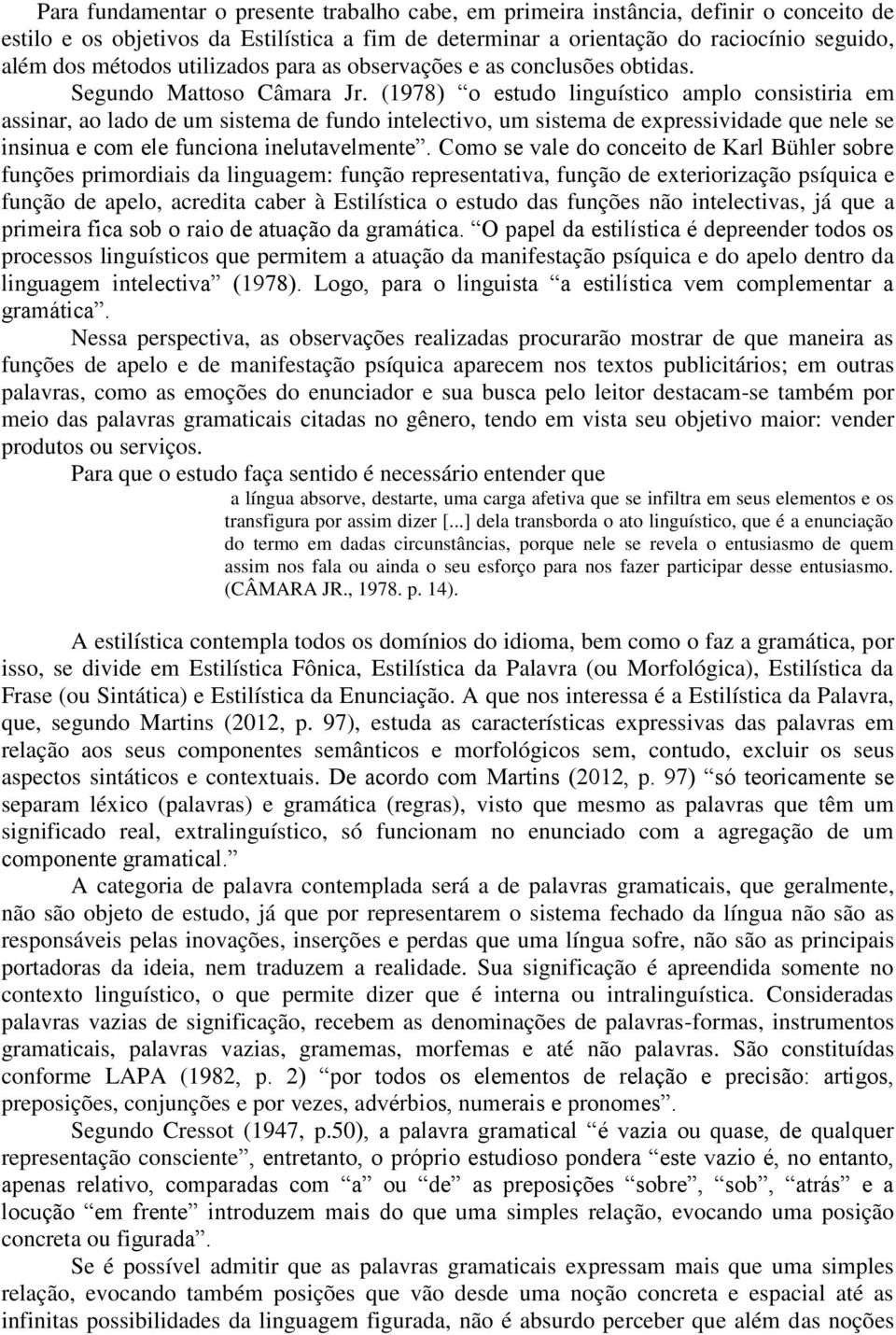 (1978) o estudo linguístico amplo consistiria em assinar, ao lado de um sistema de fundo intelectivo, um sistema de expressividade que nele se insinua e com ele funciona inelutavelmente.