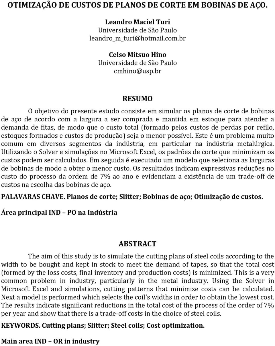 que o custo total (formado pelos custos de perdas por refilo, estoques formados e custos de produção) seja o menor possível.