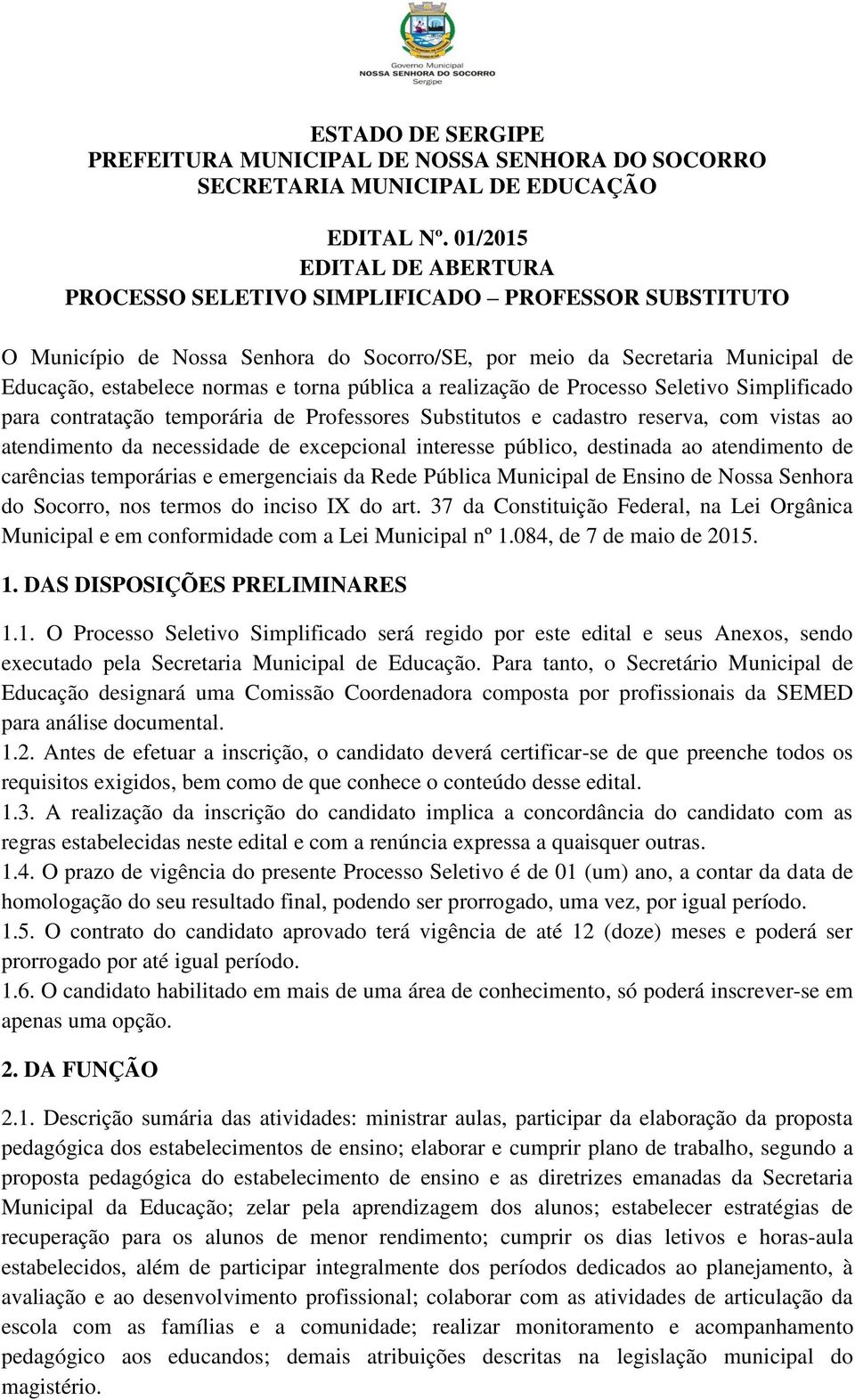 pública a realização de Processo Seletivo Simplificado para contratação temporária de Professores Substitutos e cadastro reserva, com vistas ao atendimento da necessidade de excepcional interesse