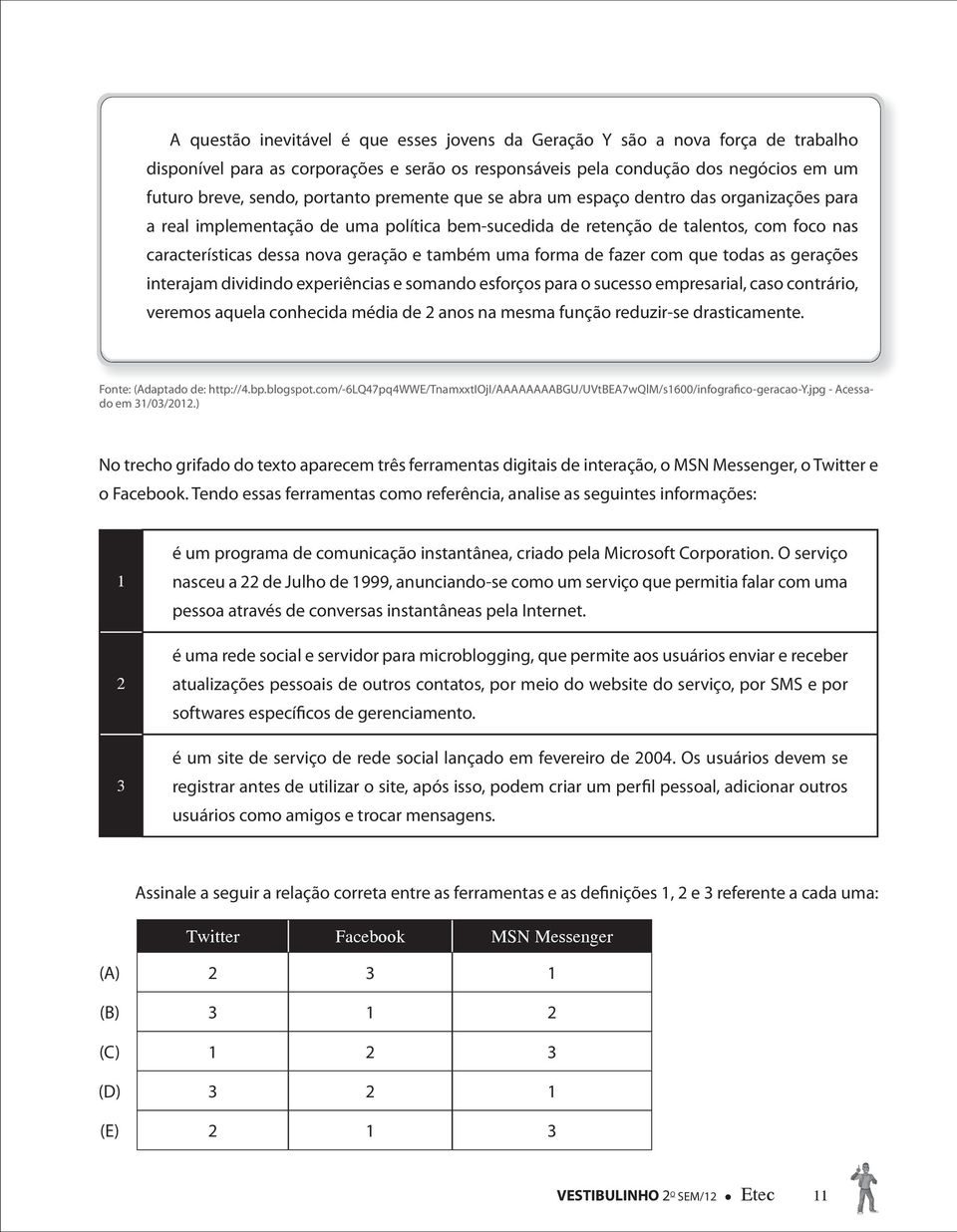 forma de fazer com que todas as gerações interajam dividindo experiências e somando esforços para o sucesso empresarial, caso contrário, veremos aquela conhecida média de 2 anos na mesma função