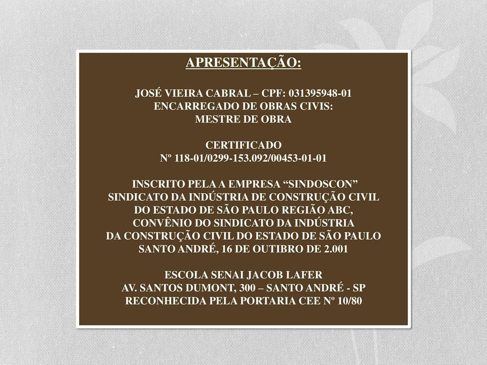 092/00453-01-01 INSCRITO PELA A EMPRESA SINDOSCON SINDICATO DA INDÚSTRIA DE CONSTRUÇÃO CIVIL DO ESTADO DE SÃO PAULO