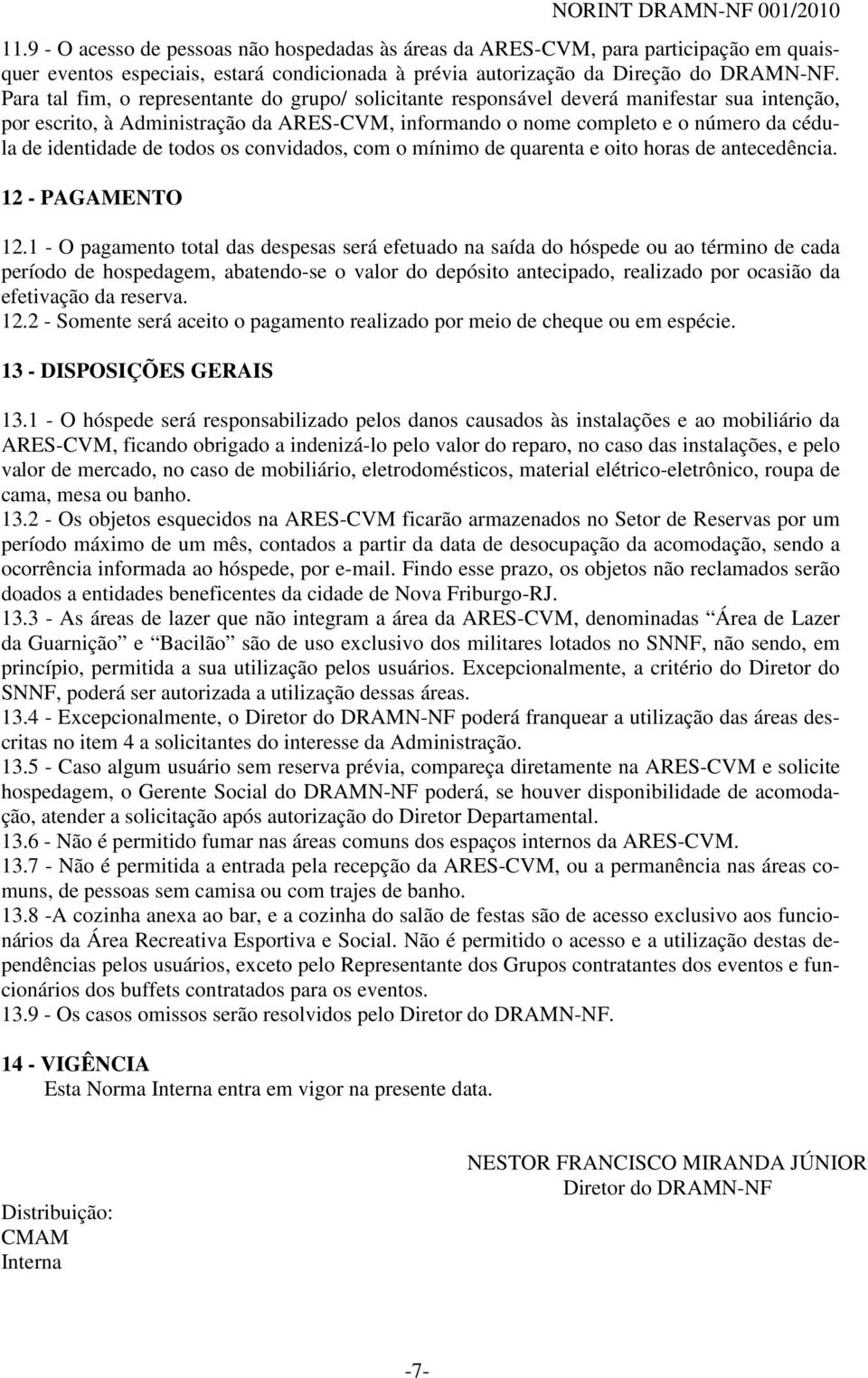 Para tal fim, o representante do grupo/ solicitante responsável deverá manifestar sua intenção, por escrito, à Administração da ARES-CVM, informando o nome completo e o número da cédula de identidade