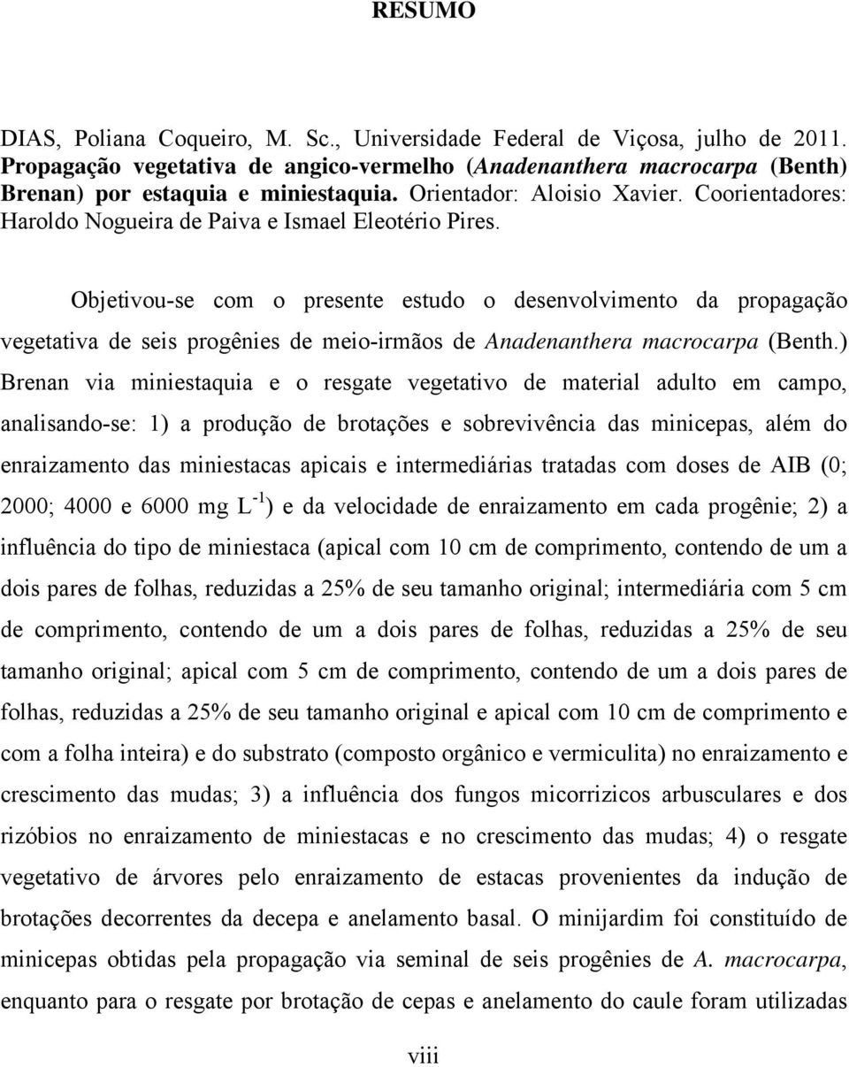 Objetivou-se com o presente estudo o desenvolvimento da propagação vegetativa de seis progênies de meio-irmãos de Anadenanthera macrocarpa (Benth.