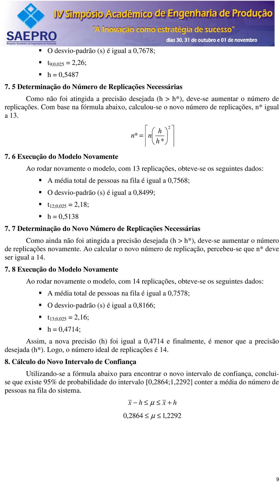 Com base na fórmula abaixo, calculou-se o novo número de replicações, n* igual a 13. 7.