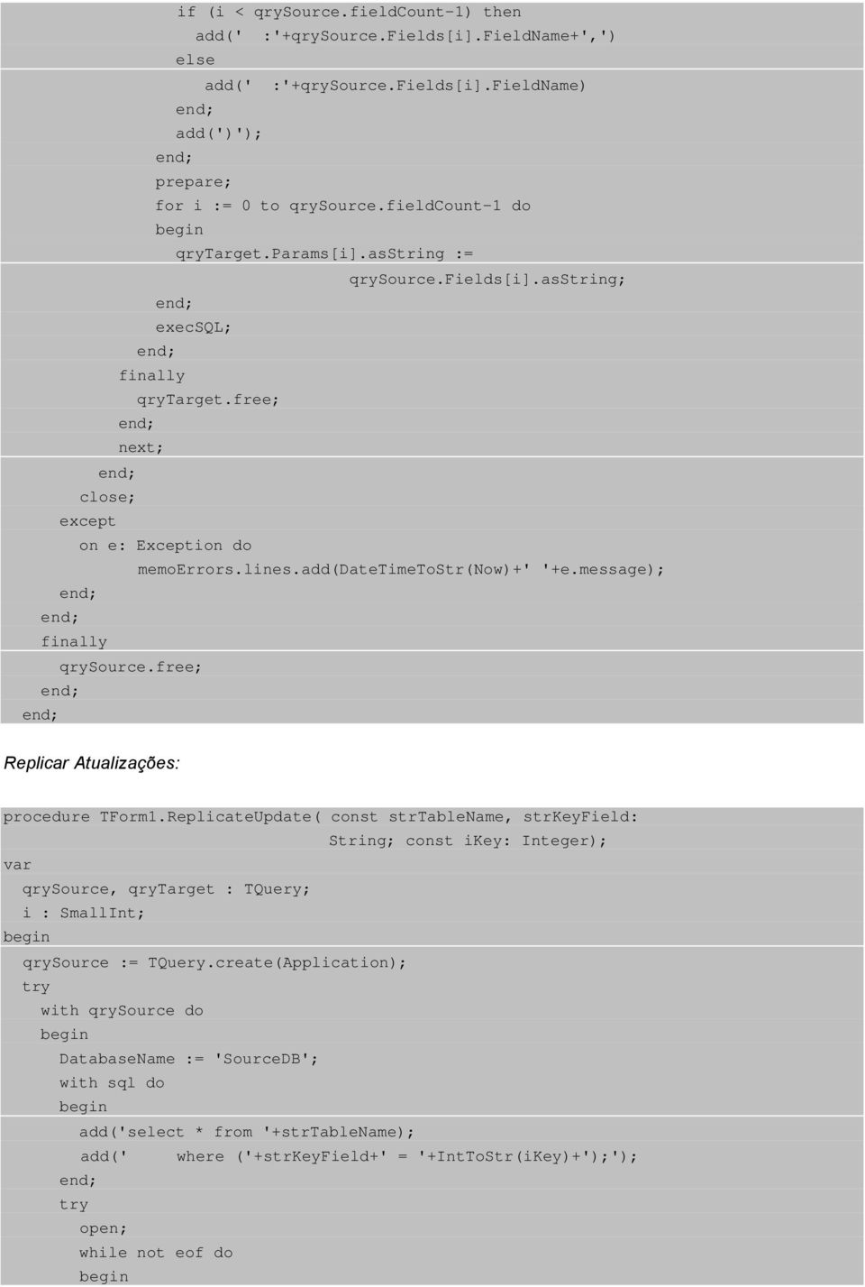 message); qrysource.free; Replicar Atualizações: procedure TForm1.