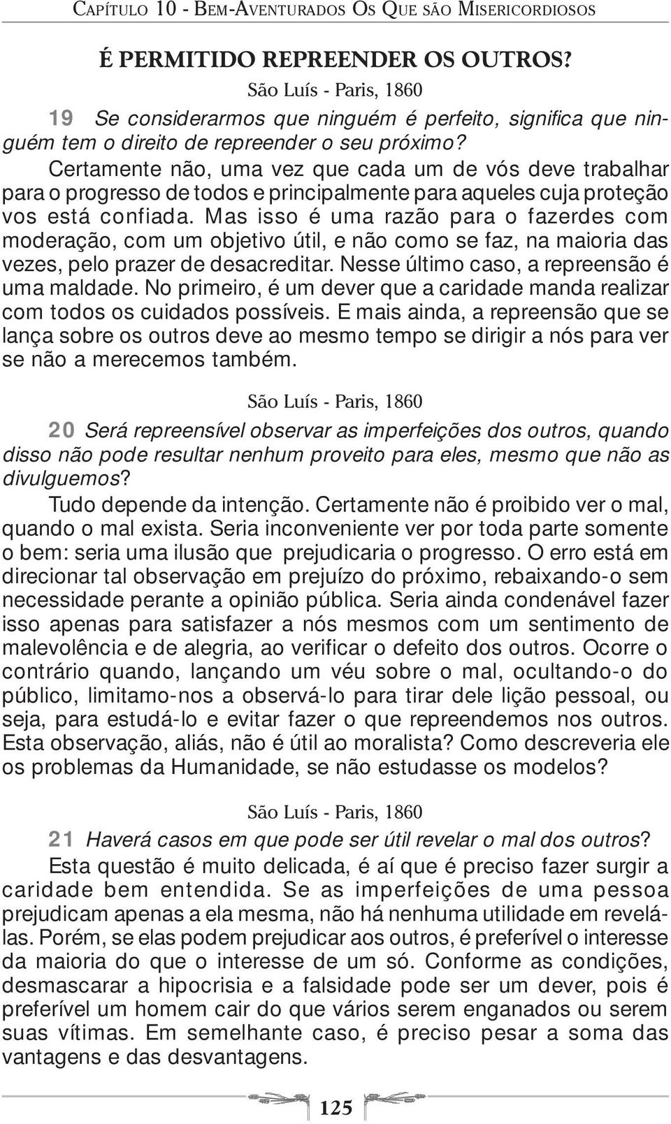 Certamente não, uma vez que cada um de vós deve trabalhar para o progresso de todos e principalmente para aqueles cuja proteção vos está confiada.