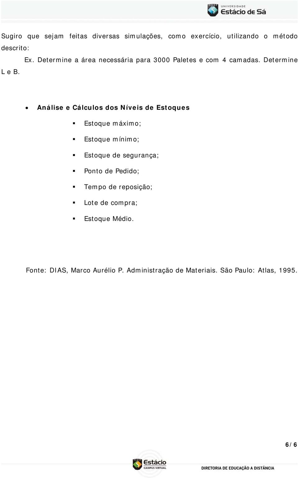 Análise e Cálculos dos Níveis de Estoques Estoque máximo; Estoque mínimo; Estoque de segurança; Ponto de