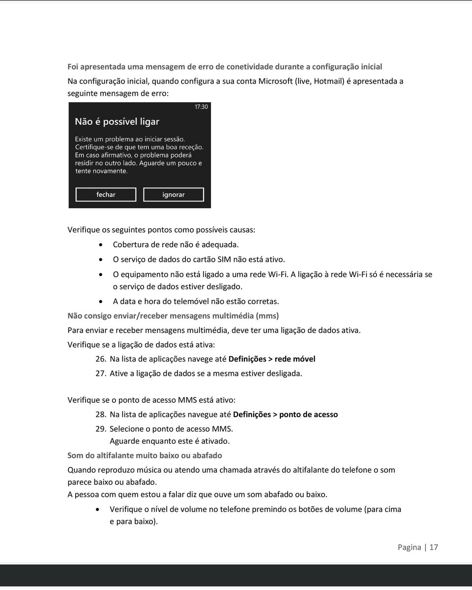 A ligação à rede Wi-Fi só é necessária se o serviço de dados estiver desligado. A data e hora do telemóvel não estão corretas.