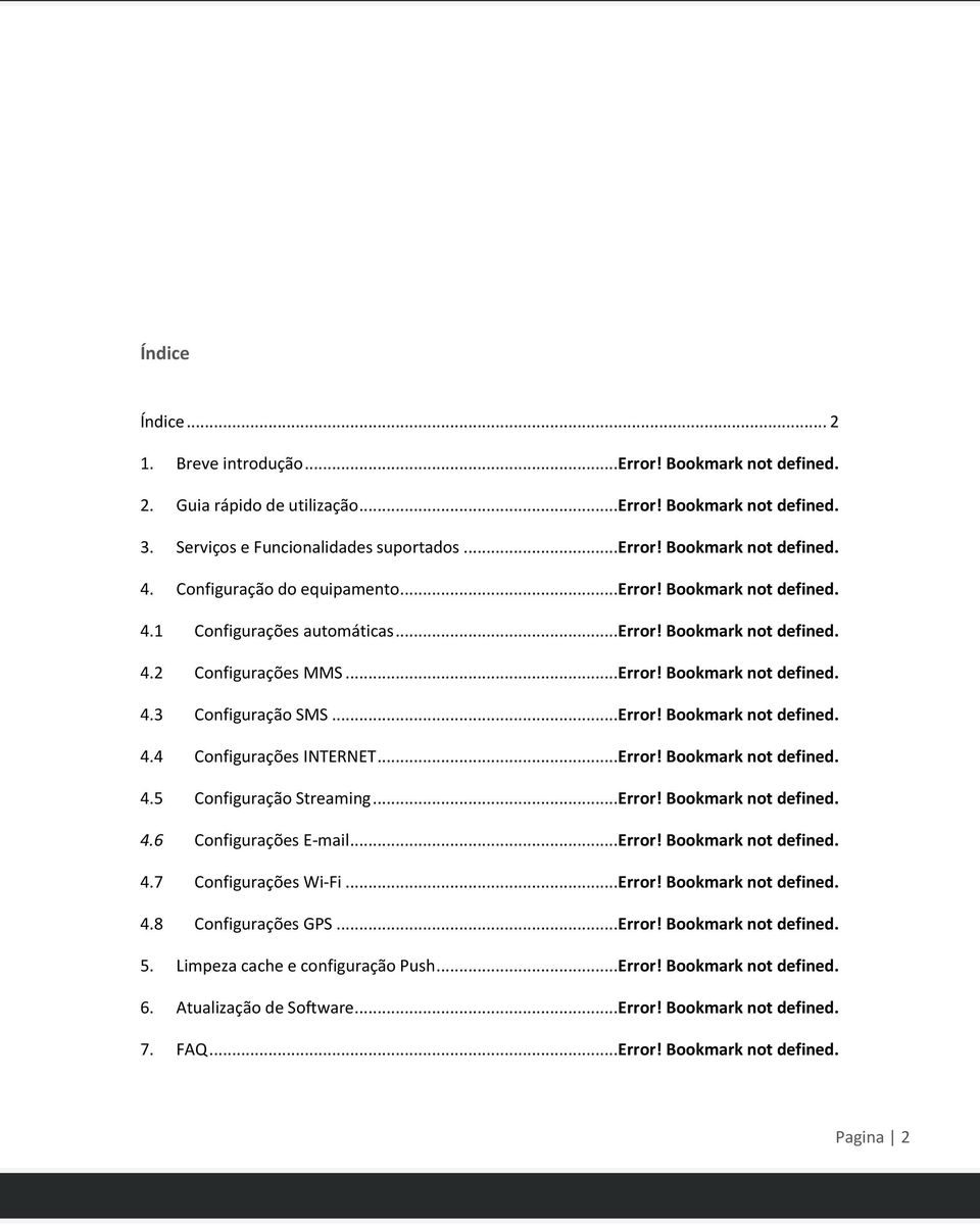 ..Error! Bookmark not defined. 4.5 Configuração Streaming...Error! Bookmark not defined. 4.6 Configurações E-mail...Error! Bookmark not defined. 4.7 Configurações Wi-Fi...Error! Bookmark not defined. 4.8 Configurações GPS.