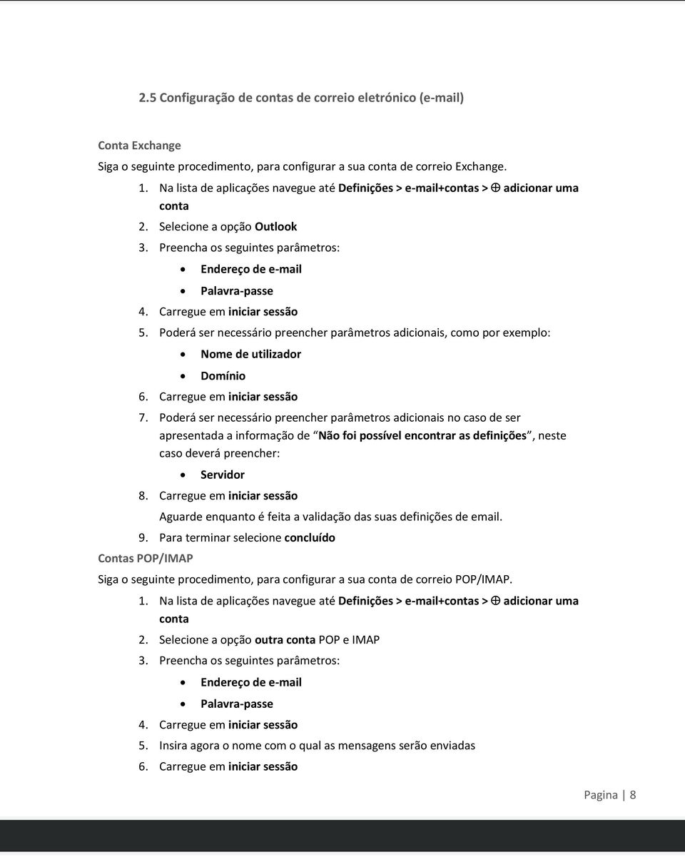 Carregue em iniciar sessão 5. Poderá ser necessário preencher parâmetros adicionais, como por exemplo: Nome de utilizador Domínio 6. Carregue em iniciar sessão 7.