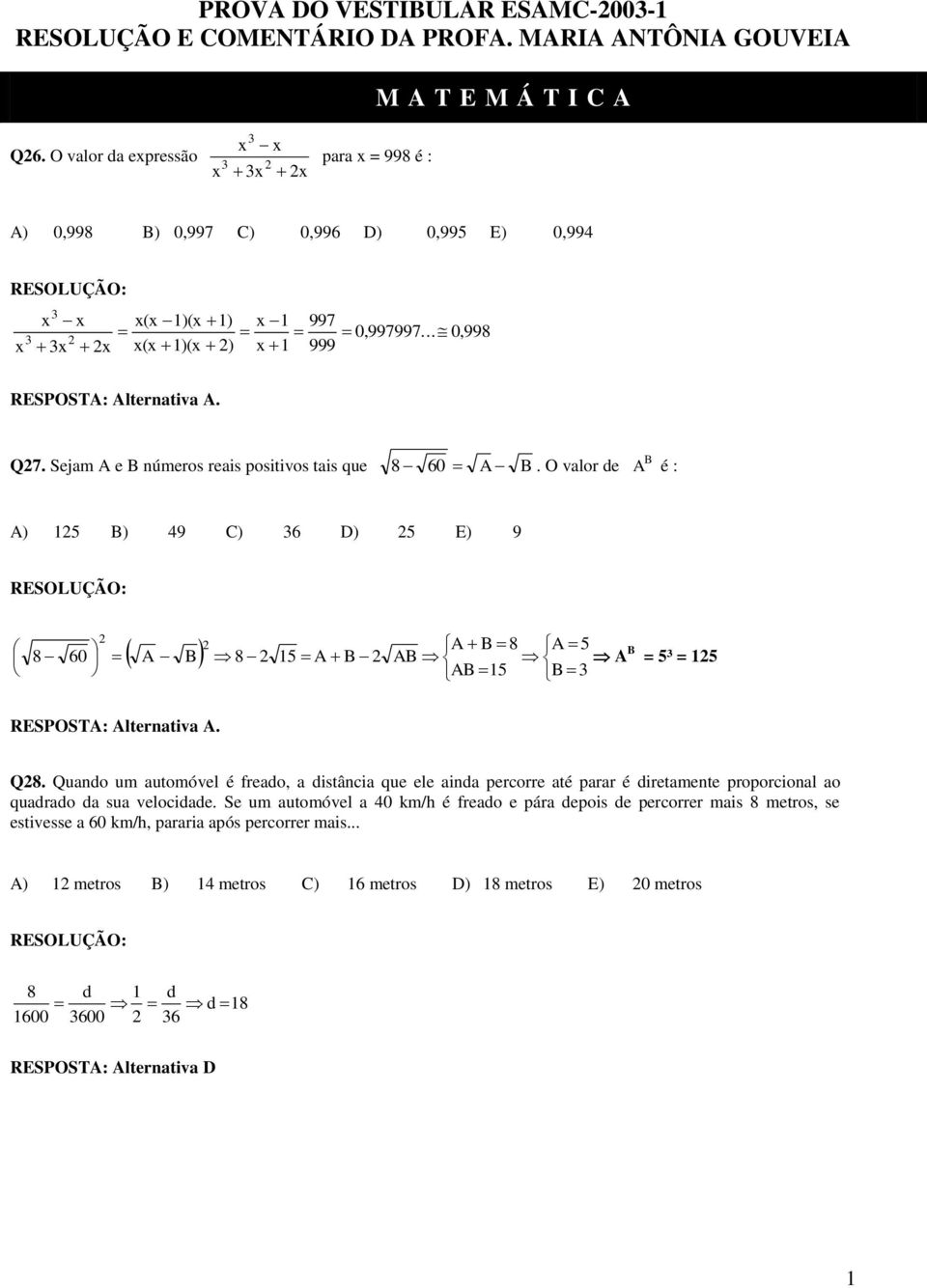 O valor de B A é : A B C D E A B A B A B A AB A B = ³ = AB B RESPOSTA: Alternativa A. Q.