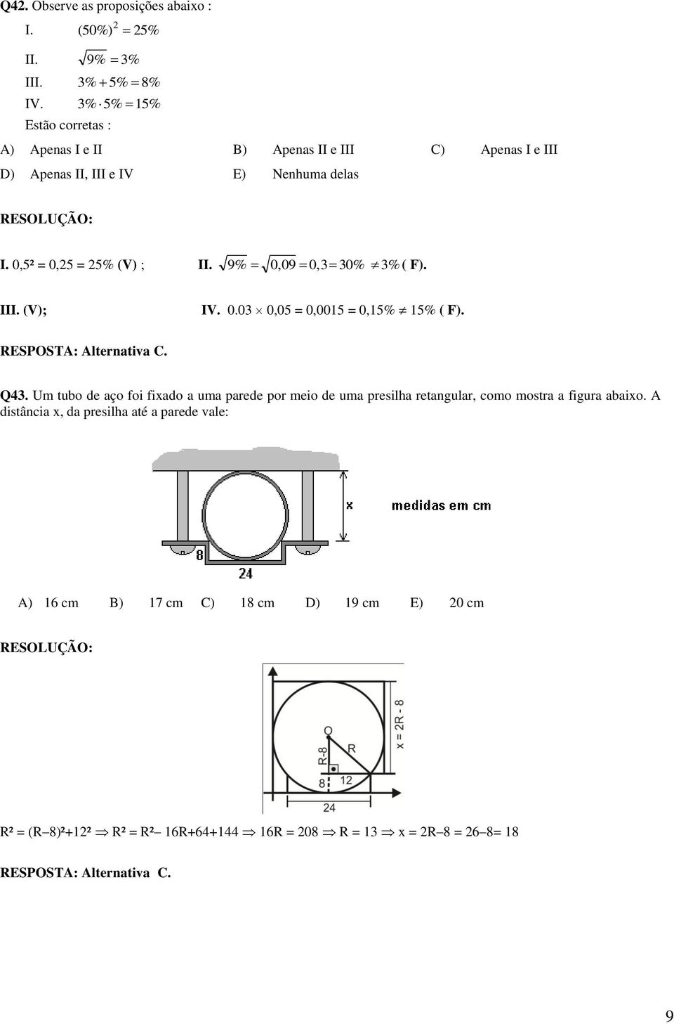 ,² =, = % (V ; II. %,, % % ( F. III. (V; IV.., =, =,% % ( F. RESPOSTA: Alternativa C. Q.