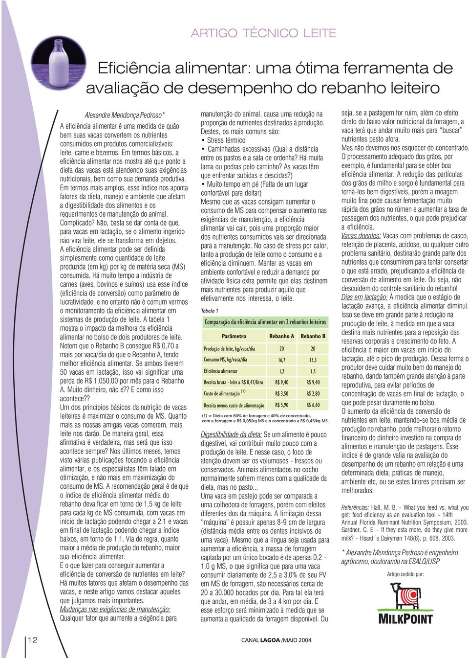 Em termos básicos, a eficiência alimentar nos mostra até que ponto a dieta das vacas está atendendo suas exigências nutricionais, bem como sua demanda produtiva.