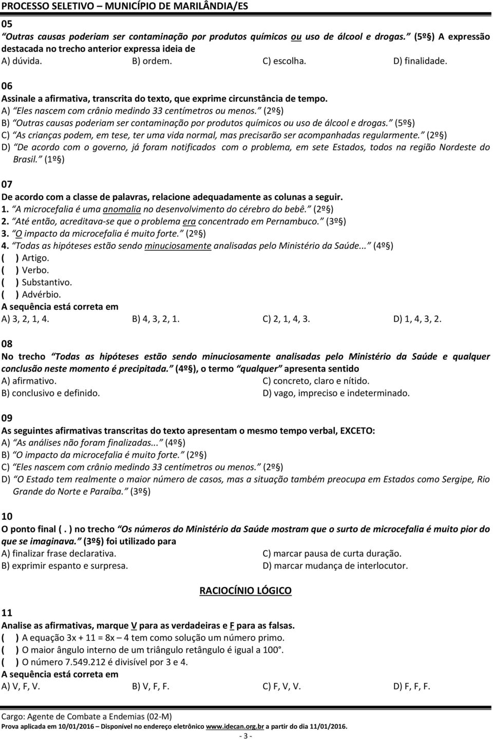 (2º ) B) Outras causas poderiam ser contaminação por produtos químicos ou uso de álcool e drogas.