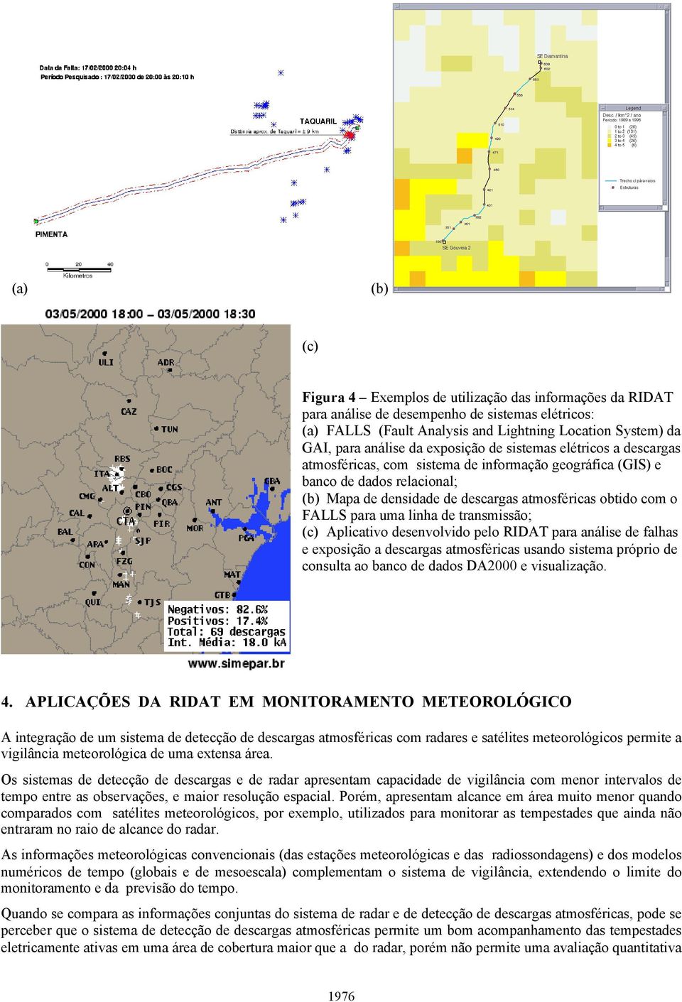 para uma linha de transmissão; (c) Aplicativo desenvolvido pelo RIDAT para análise de falhas e exposição a descargas atmosféricas usando sistema próprio de consulta ao banco de dados DA2000 e