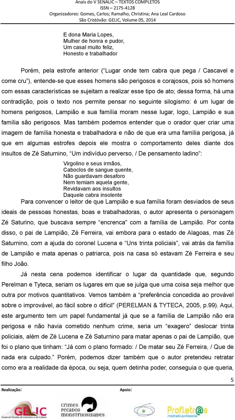 silogismo: é um lugar de homens perigosos, Lampião e sua família moram nesse lugar, logo, Lampião e sua família são perigosos.