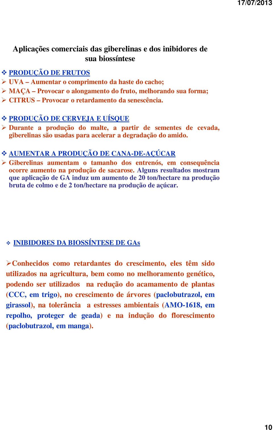 AUMENTAR A PRODUÇÃO DE CANA-DE-AÇÚCAR Giberelinas aumentam o tamanho dos entrenós, em consequência ocorre aumento na produção de sacarose.