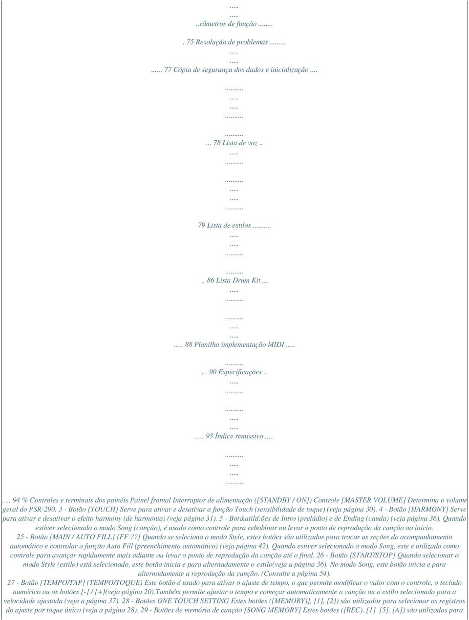 . 93 Índice remissivo 94 % Controles e terminais dos painéis Painel frontal Interruptor de alimentação ([STANDBY / ON]) Controle [MASTER VOLUME] Determina o volume geral do PSR-290.