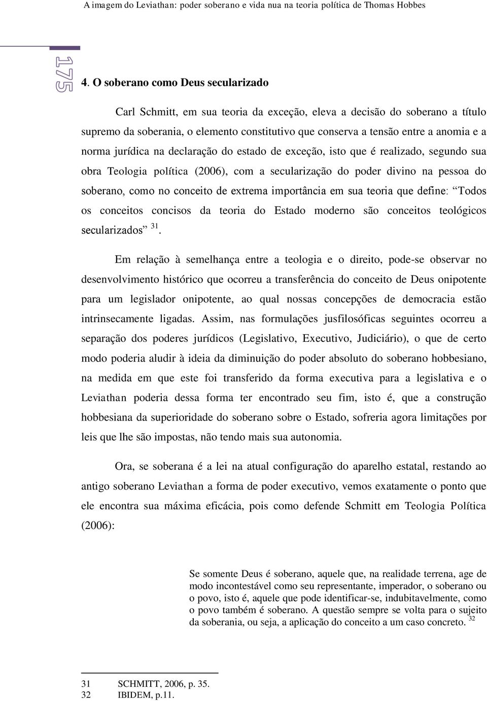 extrema importância em sua teoria que define: Todos os conceitos concisos da teoria do Estado moderno são conceitos teológicos secularizados 31.