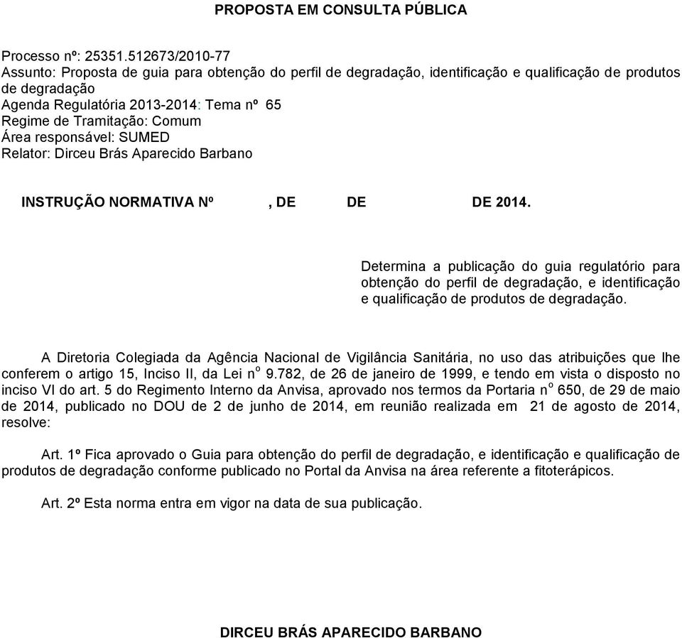 Comum Área responsável: SUMED Relator: Dirceu Brás Aparecido Barbano INSTRUÇÃO NORMATIVA Nº, DE DE DE 2014.