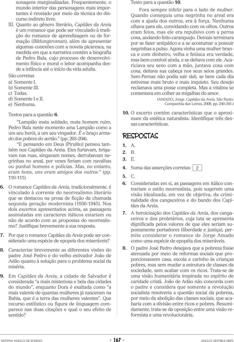 novela picaresca, na medida em que a narrativa contém a biografia de Pedro Bala, cujo processo de desenvolvimento físico e moral o leitor acompanha desde a infância até o início da vida adulta.