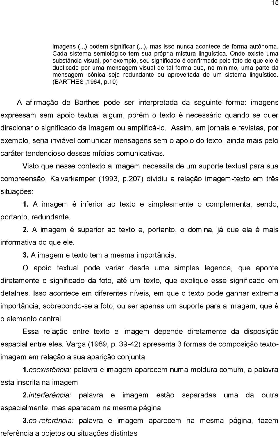 redundante ou aproveitada de um sistema linguístico. (BARTHES ;1964, p.