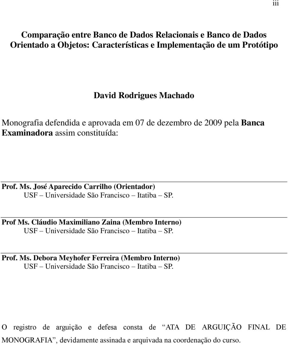 José Aparecido Carrilho (Orientador) USF Universidade São Francisco Itatiba SP. Prof Ms.