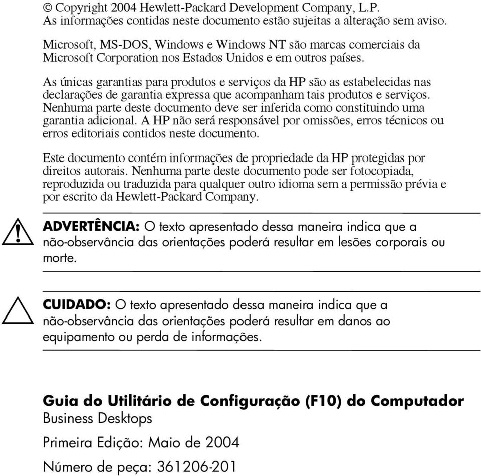 As únicas garantias para produtos e serviços da HP são as estabelecidas nas declarações de garantia expressa que acompanham tais produtos e serviços.