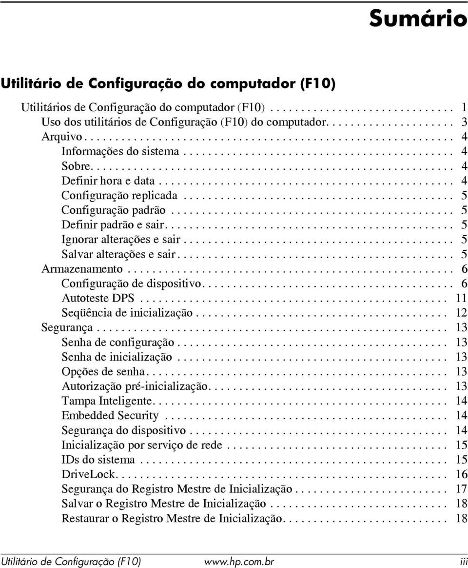 ............................................... 4 Configuração replicada............................................ 5 Configuração padrão.............................................. 5 Definir padrão e sair.