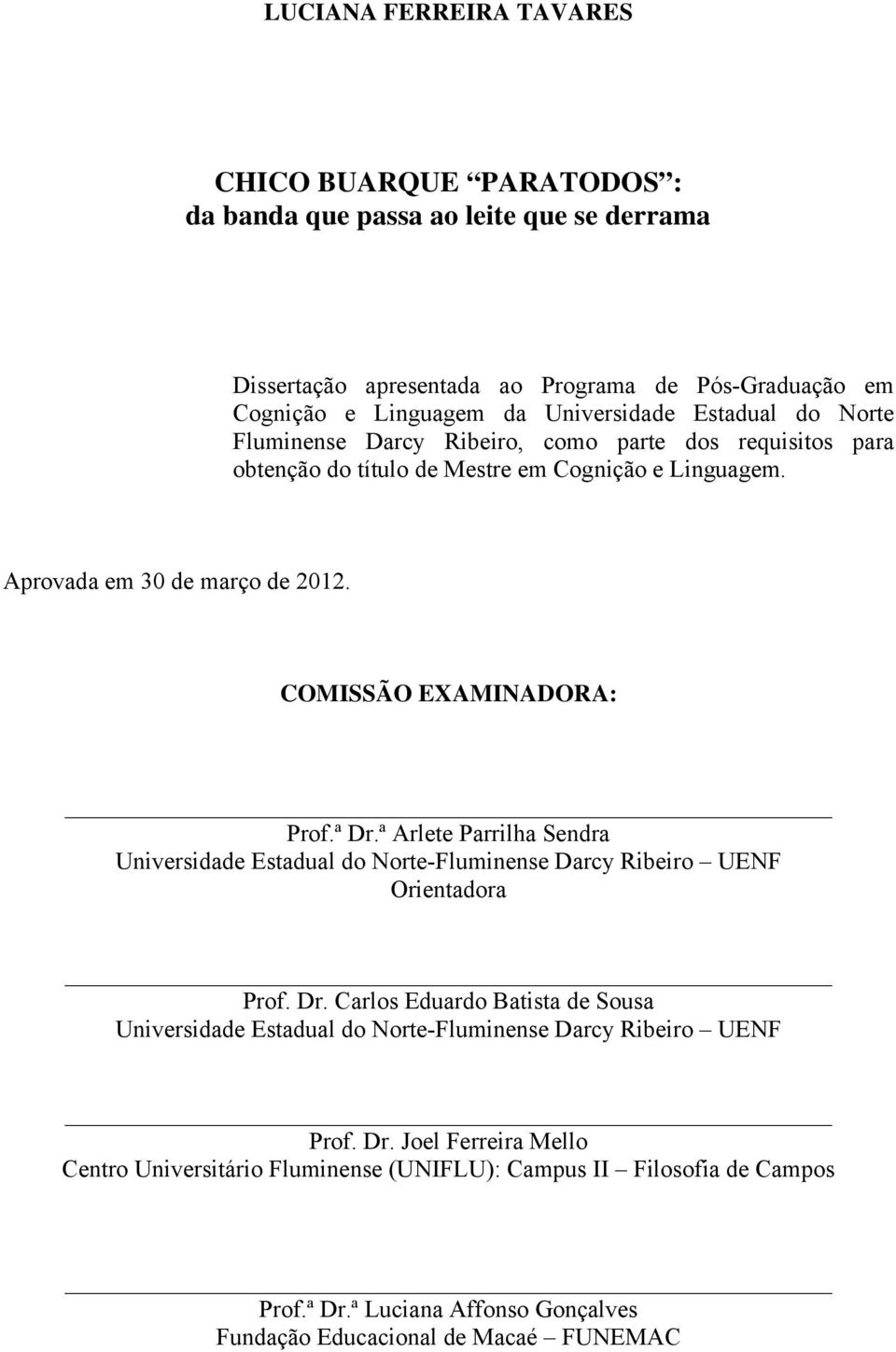 ª Dr.ª Arlete Parrilha Sendra Universidade Estadual do Norte-Fluminense Darcy Ribeiro UENF Orientadora Prof. Dr. Carlos Eduardo Batista de Sousa Universidade Estadual do Norte-Fluminense Darcy Ribeiro UENF Prof.