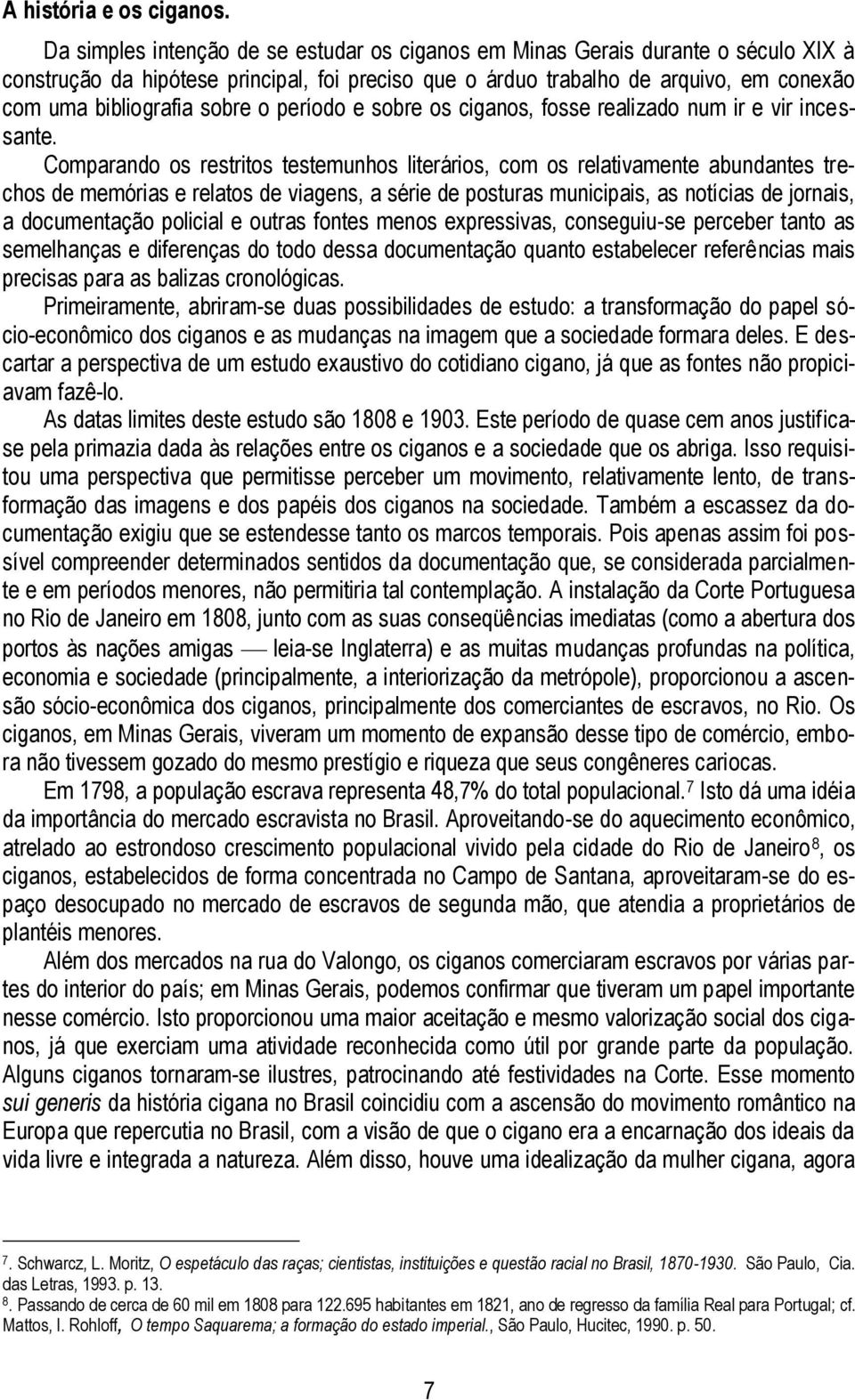 sobre o período e sobre os ciganos, fosse realizado num ir e vir incessante.