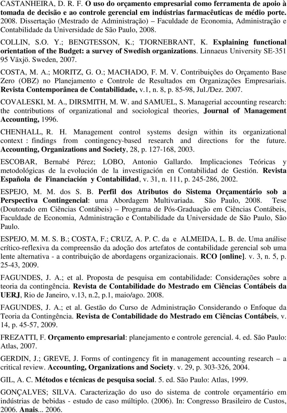 Explaining functional orientation of the Budget: a survey of Swedish organizations. Linnaeus University SE-351 95 Vä